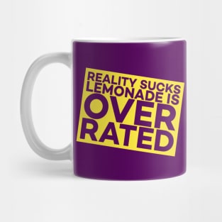 Reality Sucks! Lemonade Is Over Rated. Mug